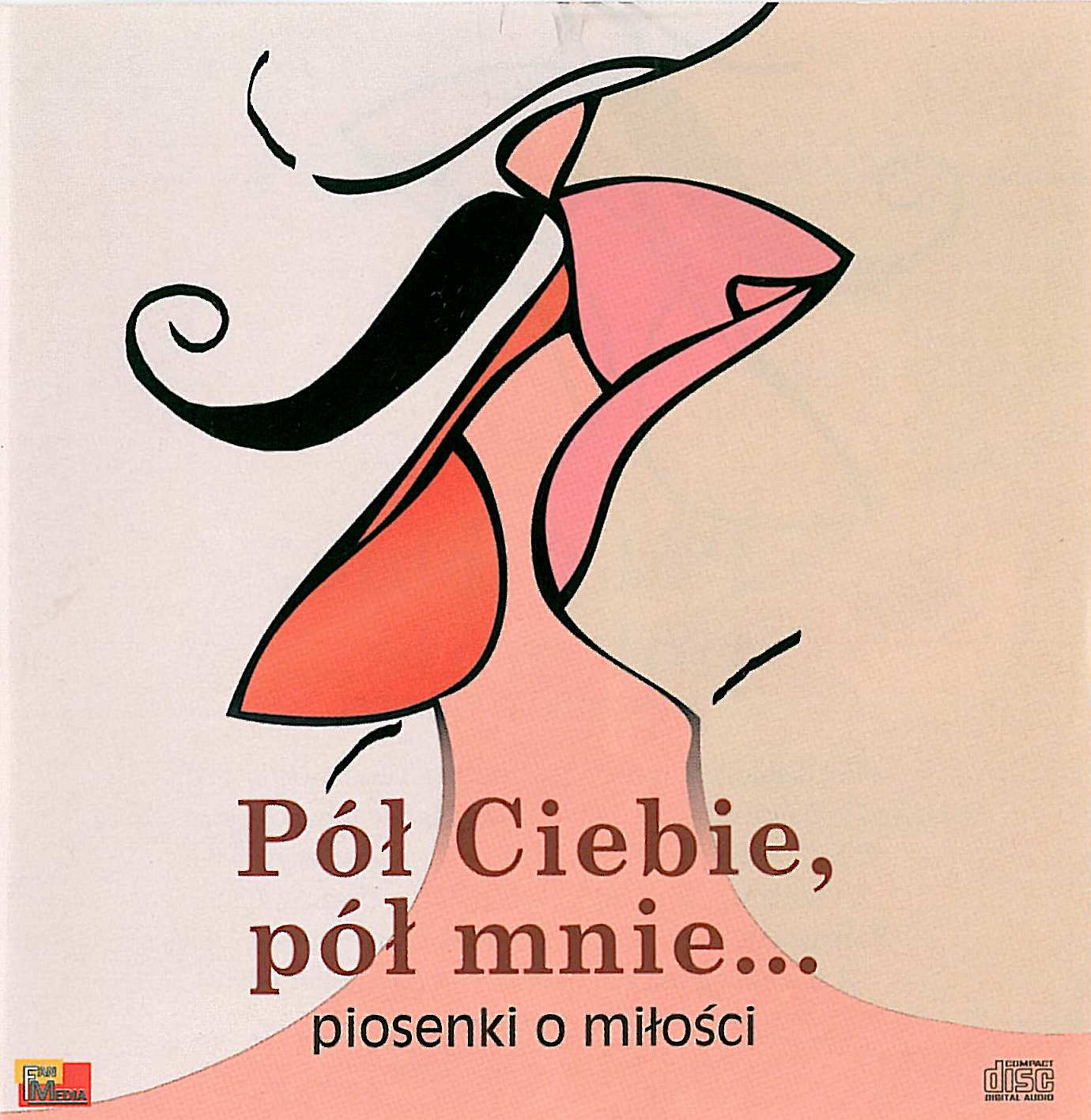 2013 – PÓŁ CIEBIE PÓŁ MNIE (PIOSENKI O MIŁOŚCI) (FM CD 0074)